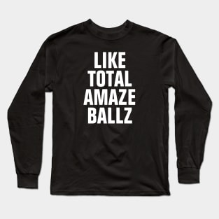 Like Total Amaze Ballz Long Sleeve T-Shirt
